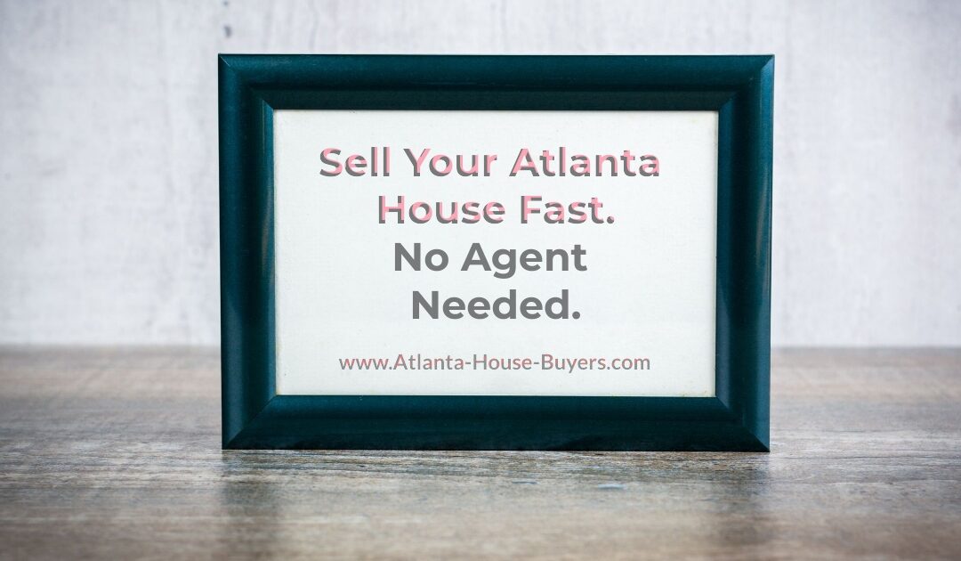 Sell Your Atlanta House Fast. No Agent Needed.