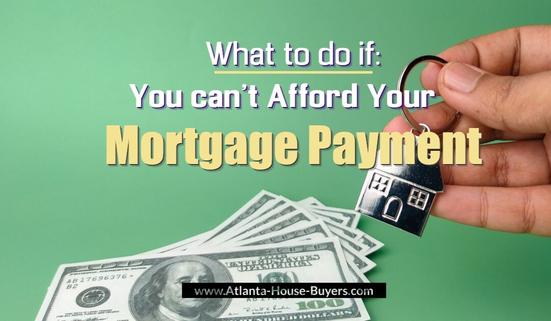 What To Do If You Can’t Afford Your Mortgage Payment