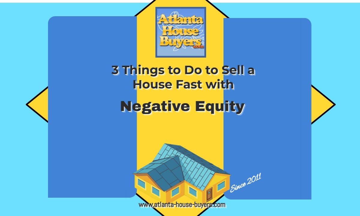 3 Things to Do to Sell a House Fast with Negative Equity