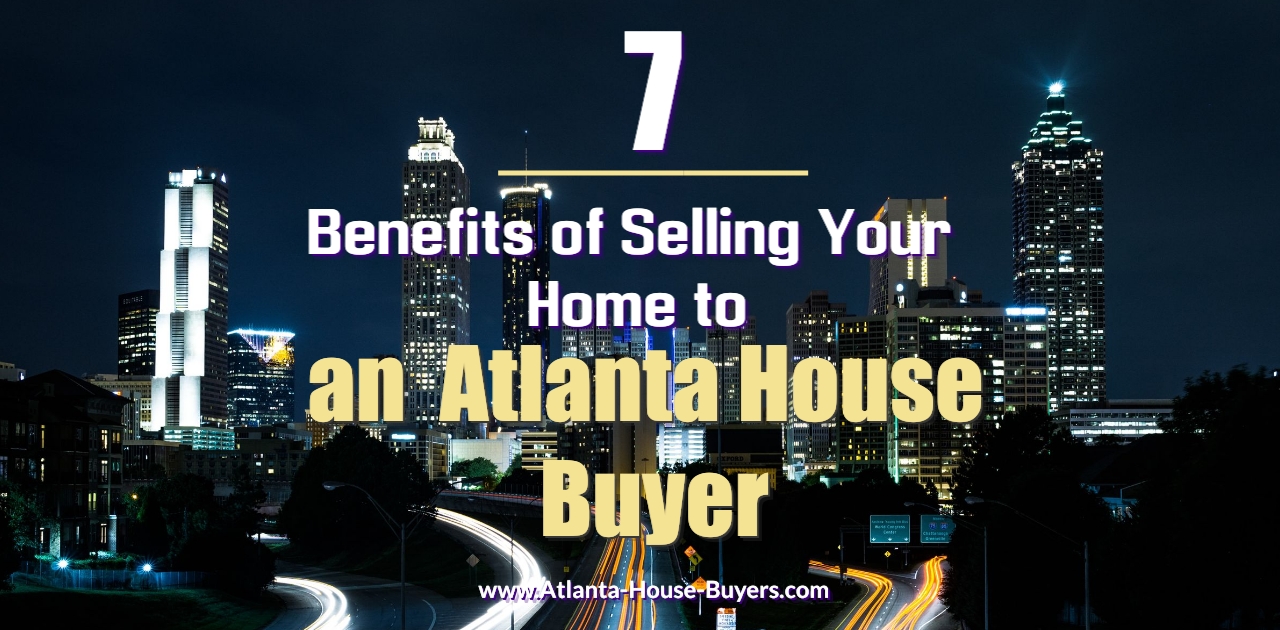 7 Benefits of Selling Your Home to an Atlanta House Buyer