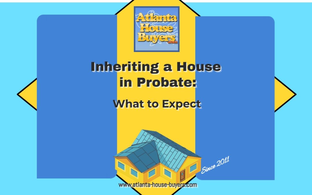 Inheriting a House in Probate in Atlanta, Georgia: What to Expect
