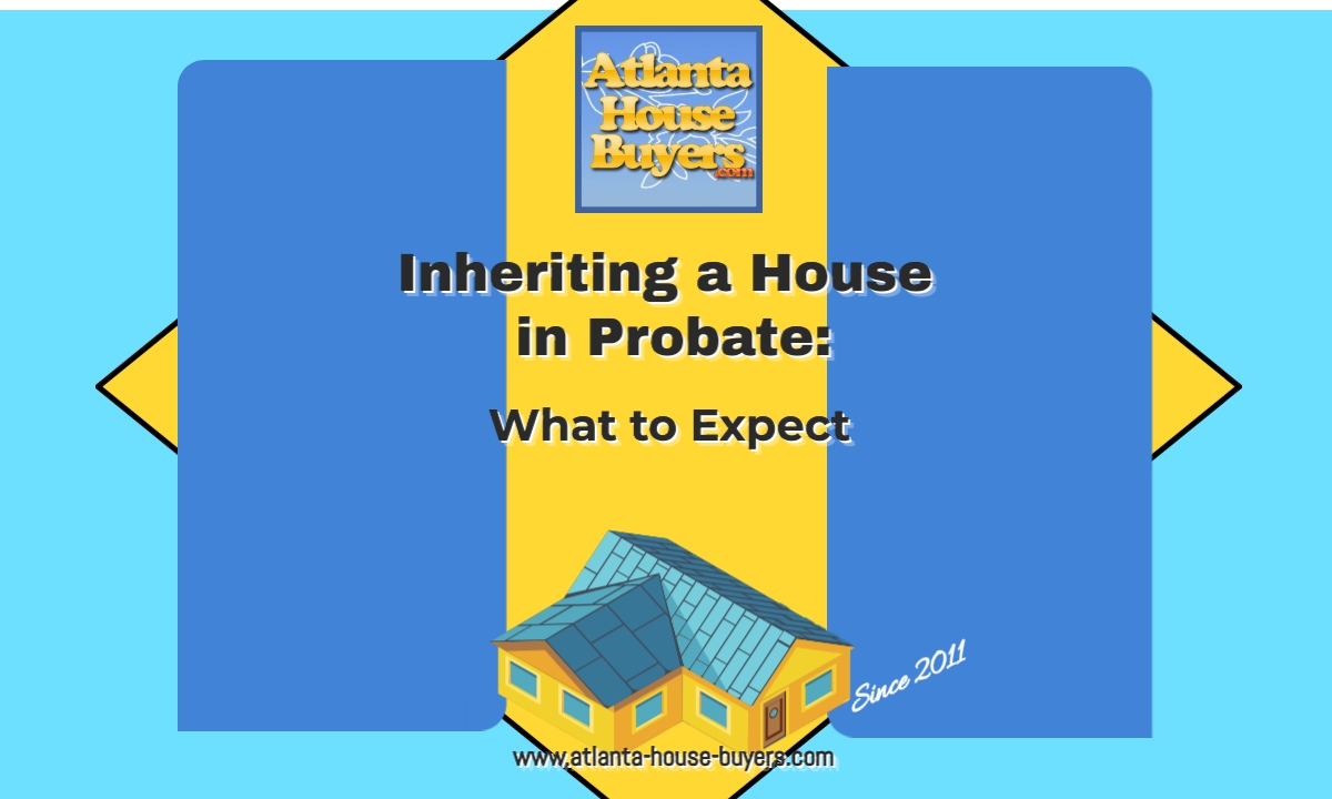 Inheriting a House in Probate in Atlanta, Georgia: What to Expect