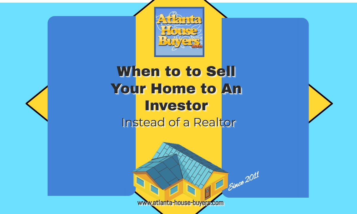 When to to Sell Your Home to An Investor Instead of a Realtor
