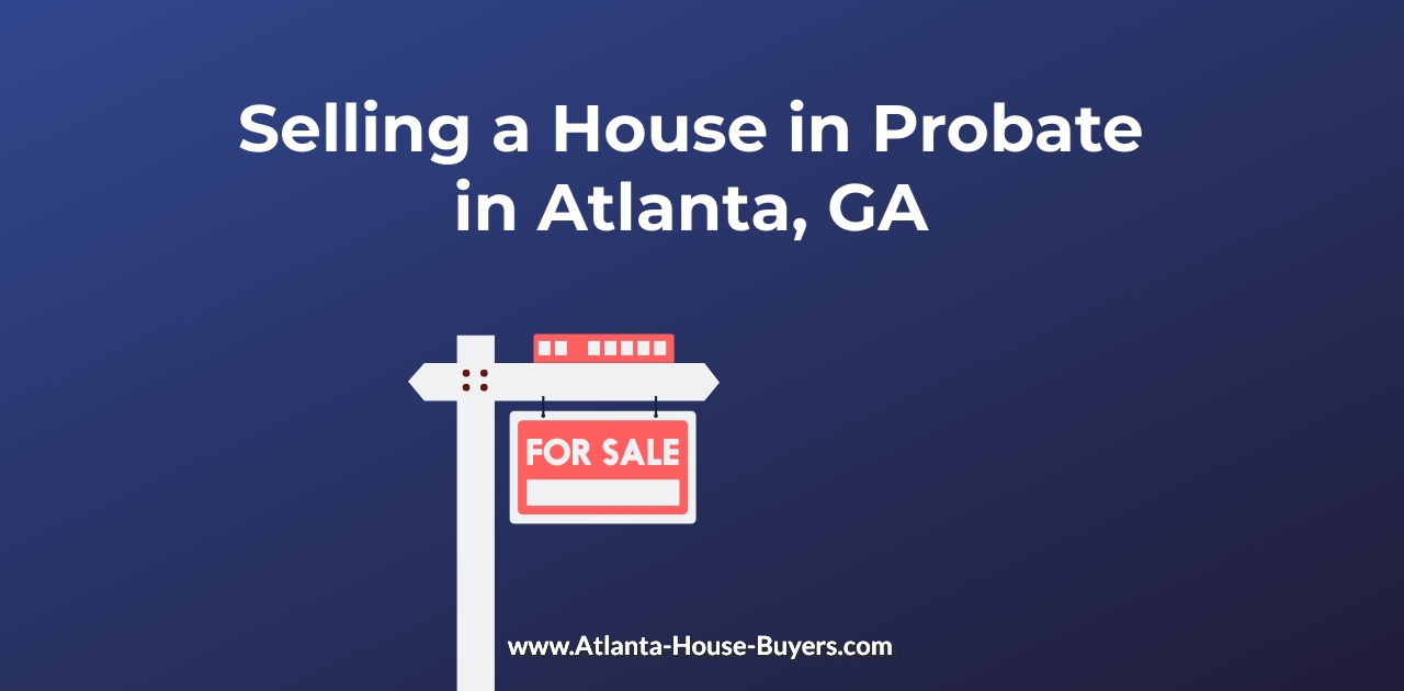 Selling a House in Probate in Atlanta, GA
